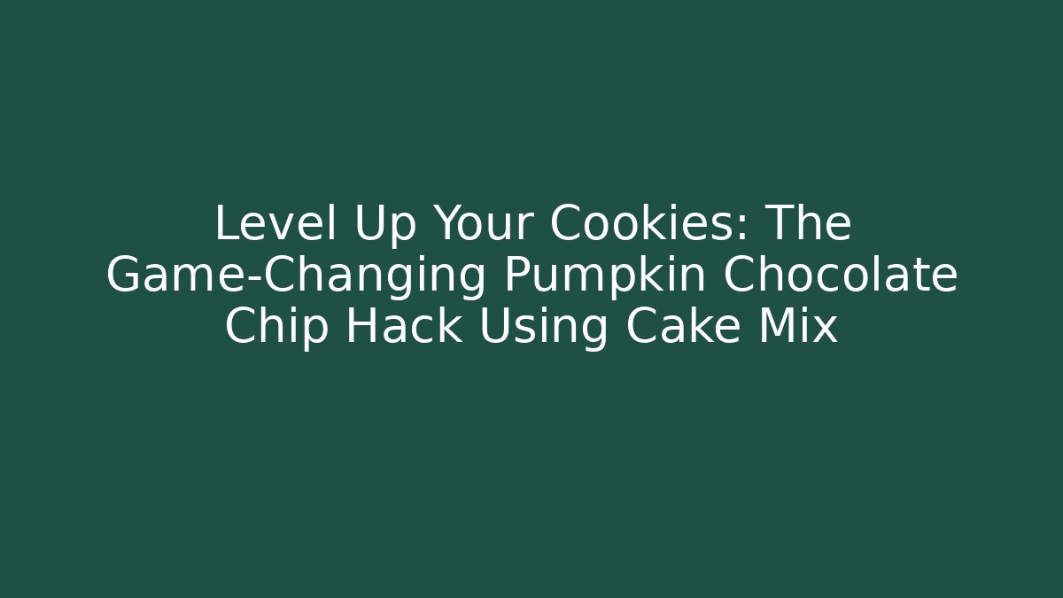 Level Up Your Cookies: The Game-Changing Pumpkin Chocolate Chip Hack Using Cake Mix