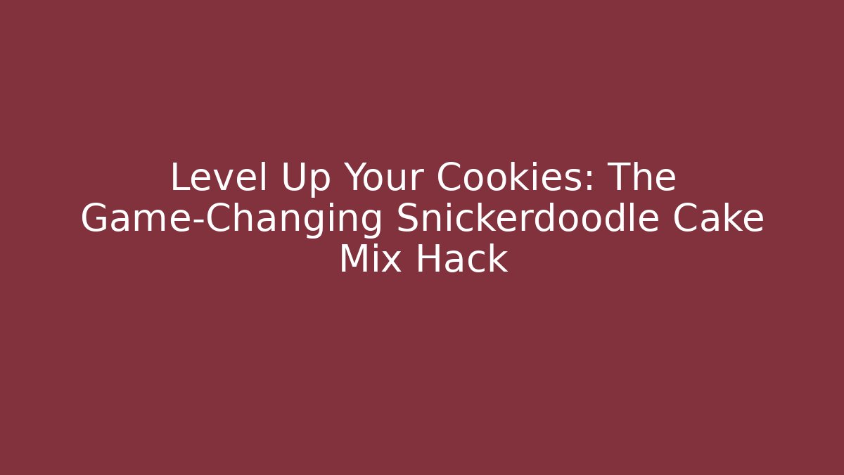 Level Up Your Cookies: The Game-Changing Snickerdoodle Cake Mix Hack - Critter Realm