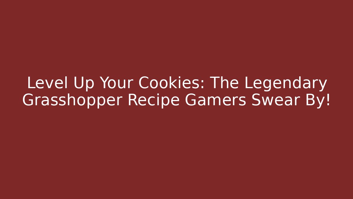 Level Up Your Cookies: The Legendary Grasshopper Recipe Gamers Swear By!