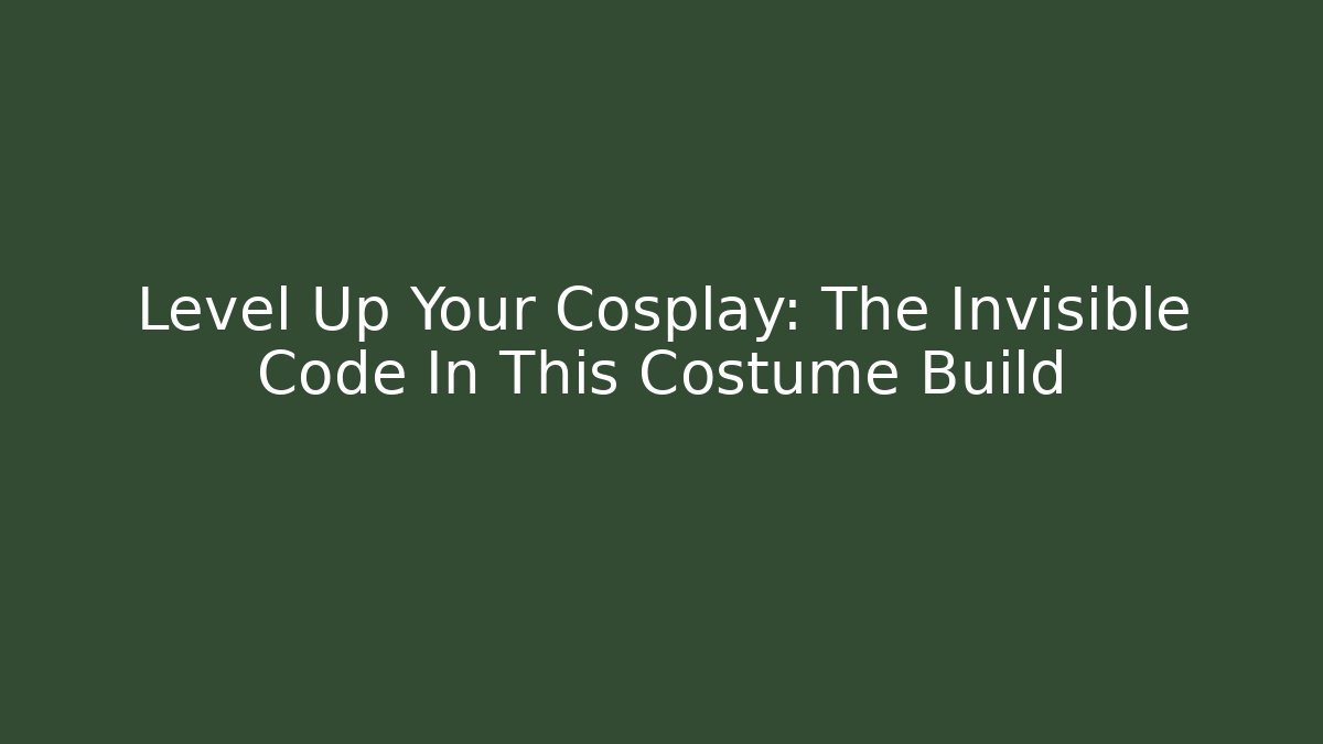 Level Up Your Cosplay: The Invisible Code In This Costume Build
