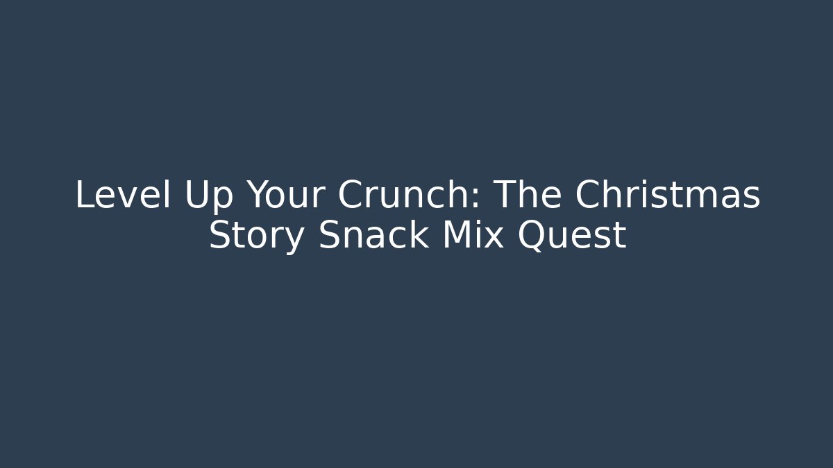 Level Up Your Crunch: The Christmas Story Snack Mix Quest