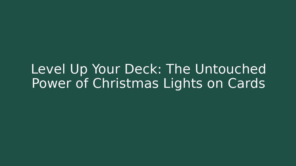 Level Up Your Deck: The Untouched Power of Christmas Lights on Cards