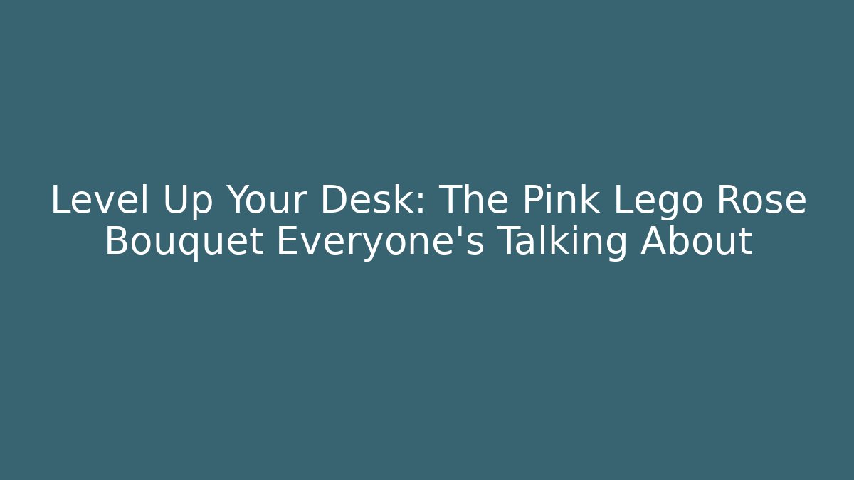 Level Up Your Desk: The Pink Lego Rose Bouquet Everyone’s Talking About
