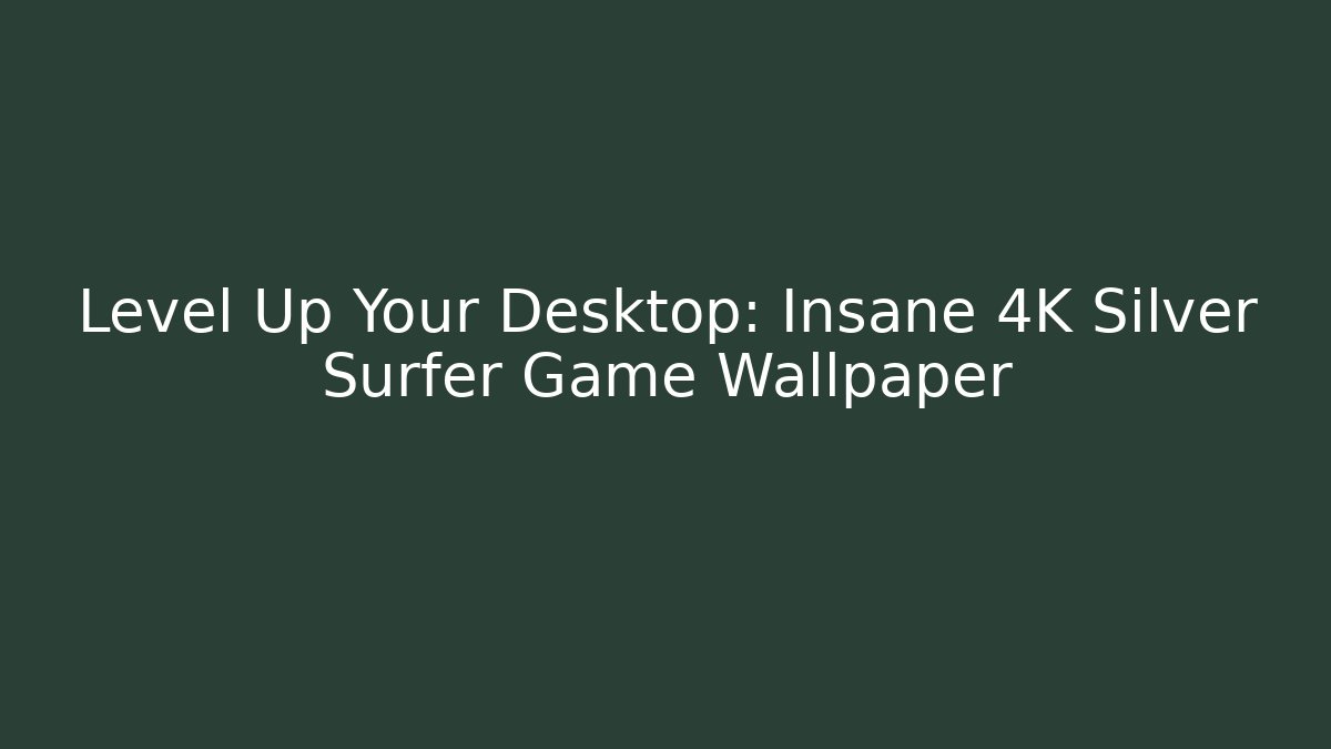 Level Up Your Desktop: Insane 4K Silver Surfer Game Wallpaper