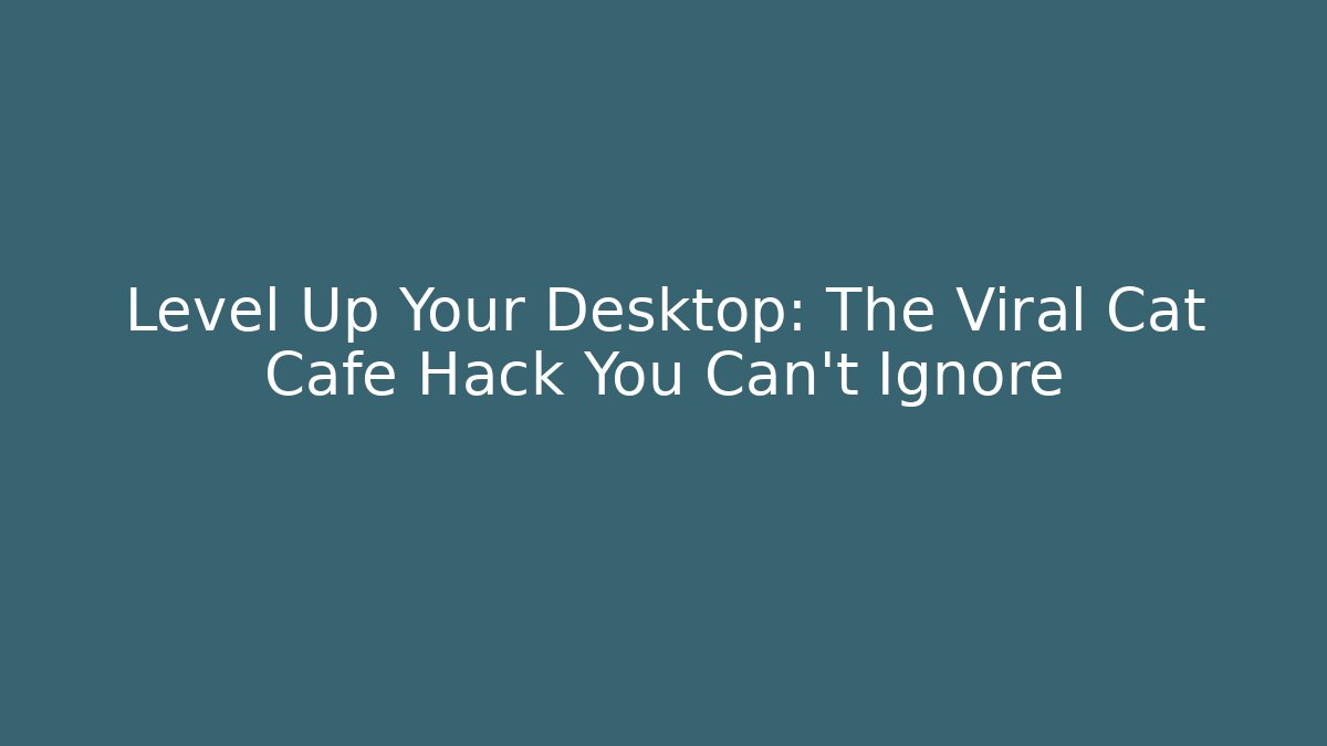 Level Up Your Desktop: The Viral Cat Cafe Hack You Can't Ignore