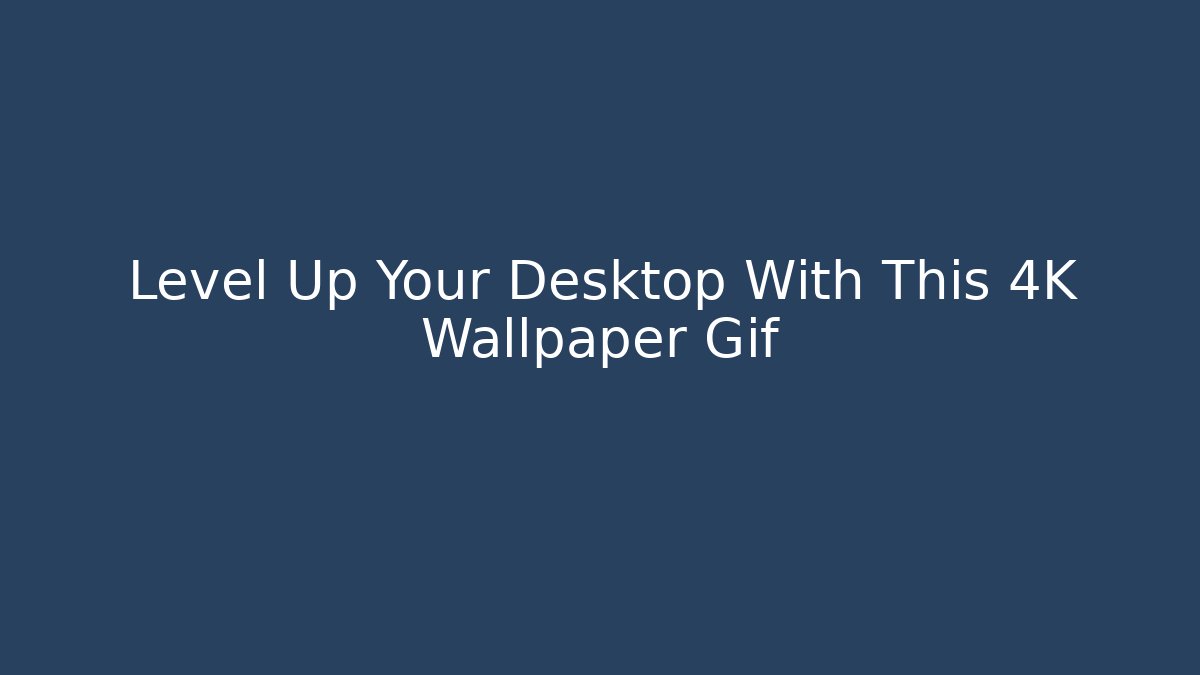Level Up Your Desktop With This 4K Wallpaper Gif
