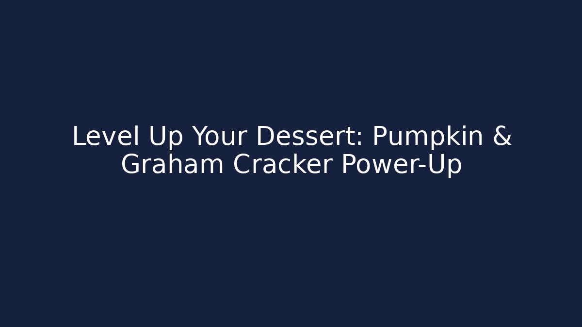 Level Up Your Dessert: Pumpkin & Graham Cracker Power-Up