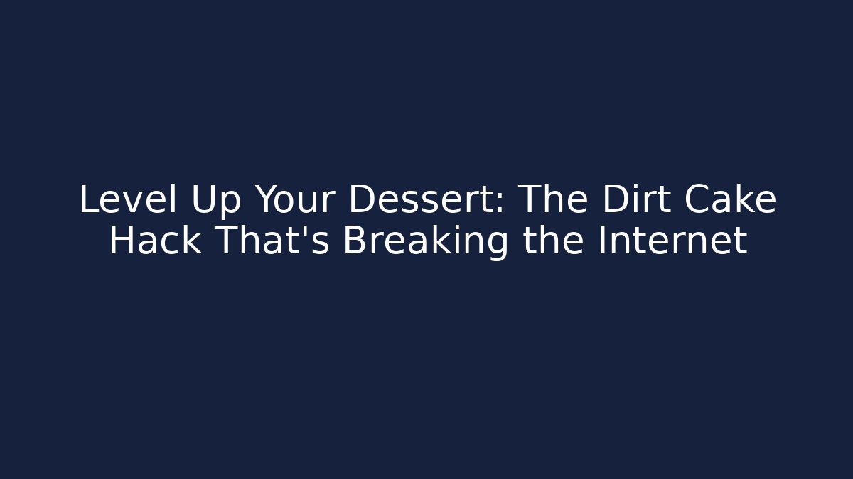 Level Up Your Dessert: The Dirt Cake Hack That's Breaking the Internet - Critter Realm