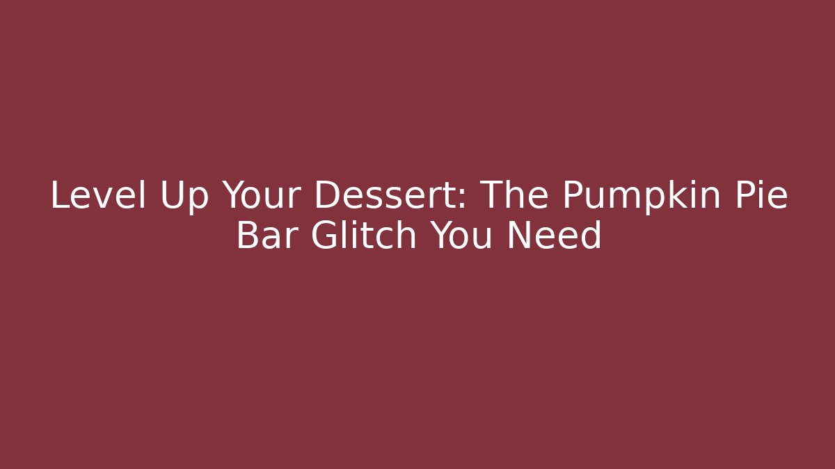 Level Up Your Dessert: The Pumpkin Pie Bar Glitch You Need
