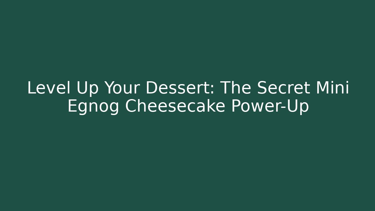 Level Up Your Dessert: The Secret Mini Egnog Cheesecake Power-Up