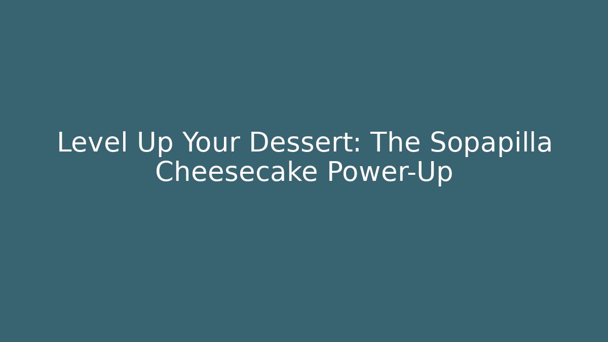 Level Up Your Dessert: The Sopapilla Cheesecake Power-Up