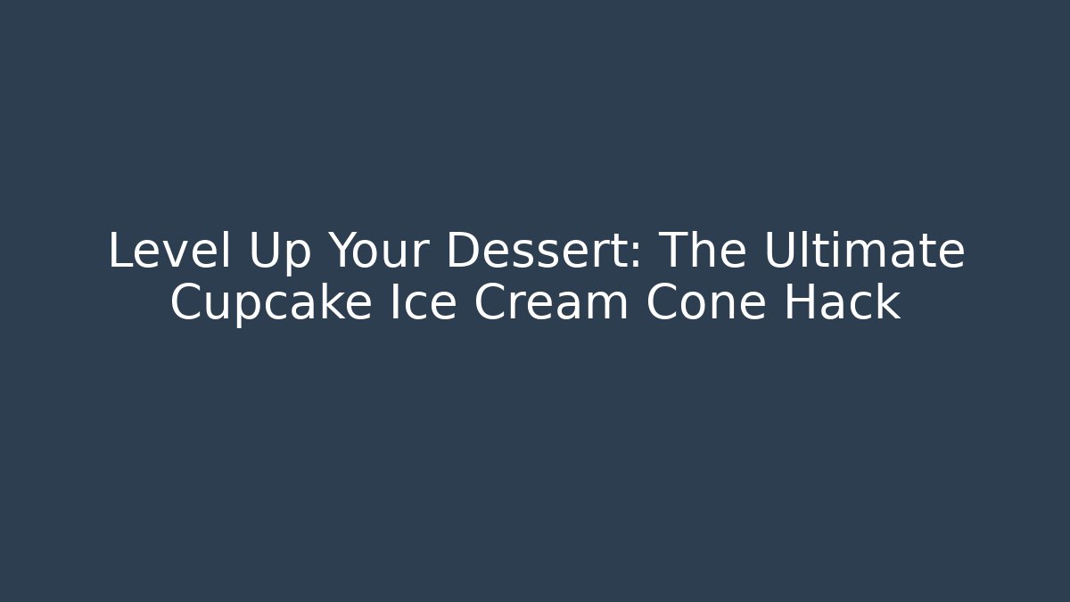 Level Up Your Dessert: The Ultimate Cupcake Ice Cream Cone Hack