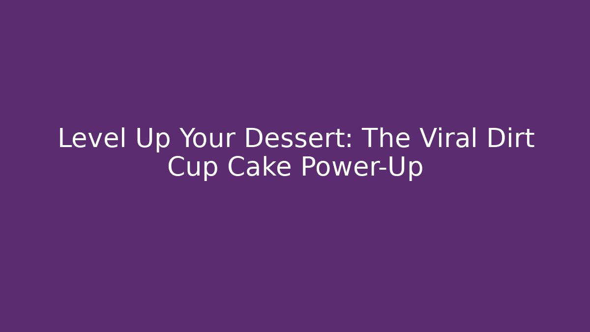 Level Up Your Dessert: The Viral Dirt Cup Cake Power-Up - Critter Realm