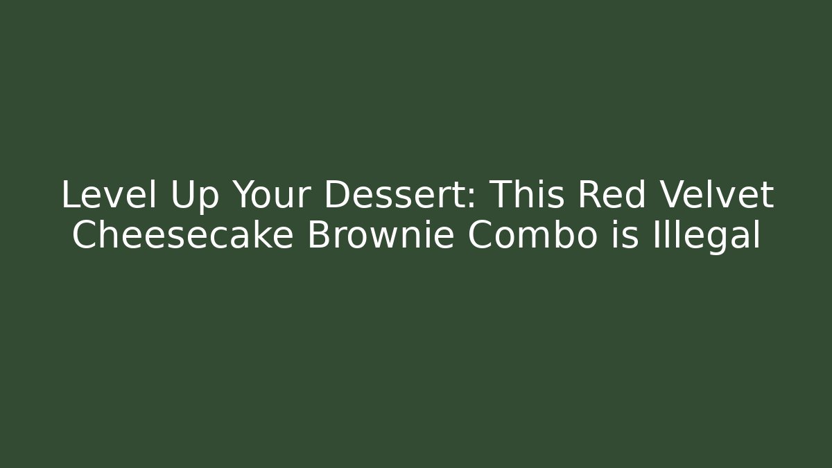 Level Up Your Dessert: This Red Velvet Cheesecake Brownie Combo is Illegal