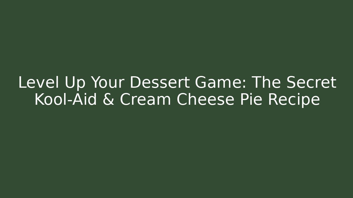 Level Up Your Dessert Game: The Secret Kool-Aid & Cream Cheese Pie Recipe