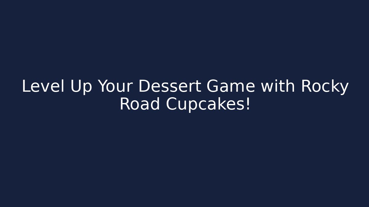 Level Up Your Dessert Game with Rocky Road Cupcakes!