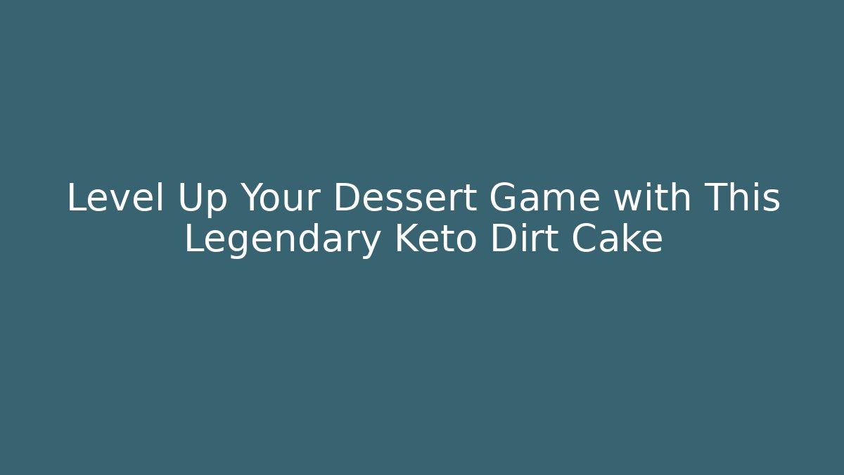Level Up Your Dessert Game with This Legendary Keto Dirt Cake