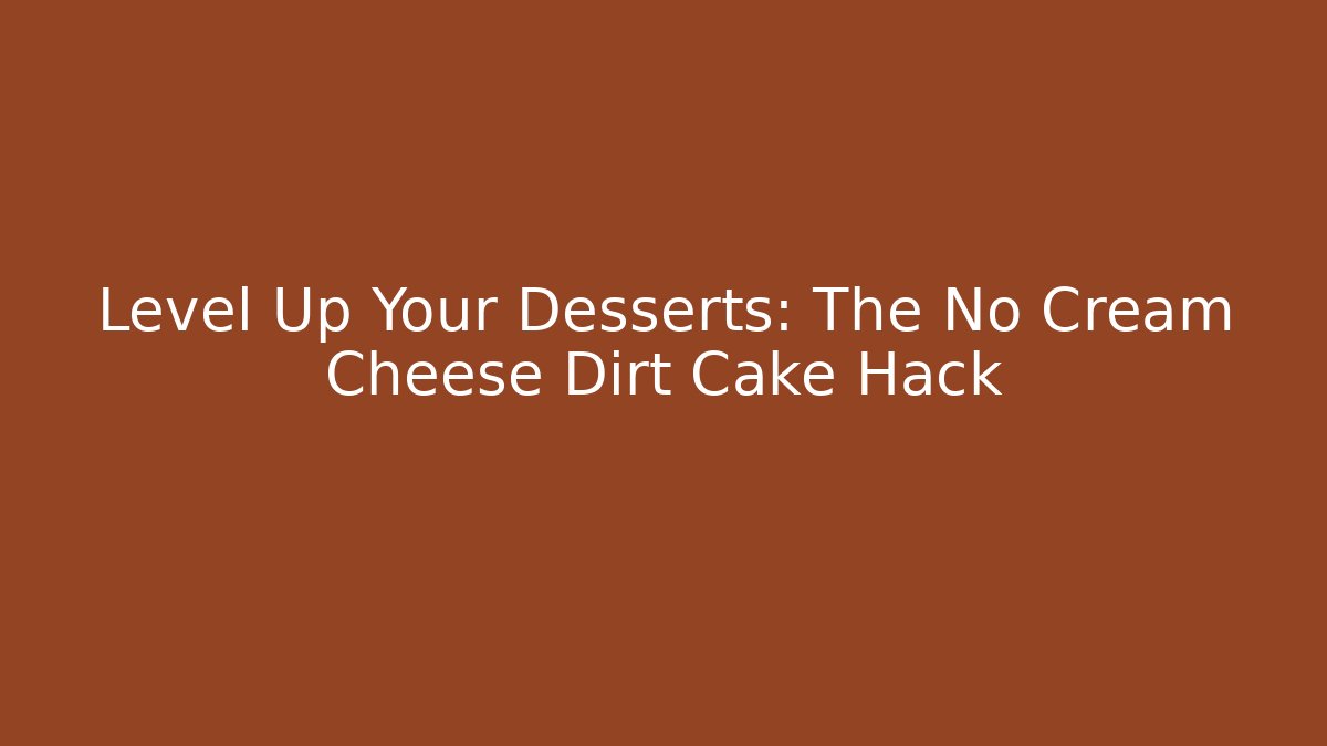 Level Up Your Desserts: The No Cream Cheese Dirt Cake Hack