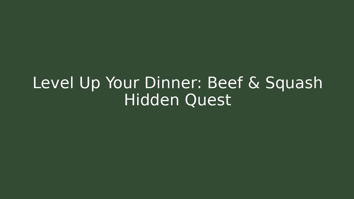 Level Up Your Dinner: Beef & Squash Hidden Quest
