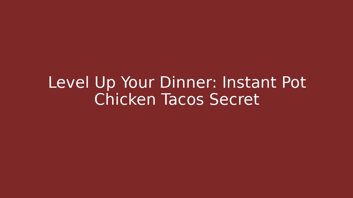 Level Up Your Dinner: Instant Pot Chicken Tacos Secret