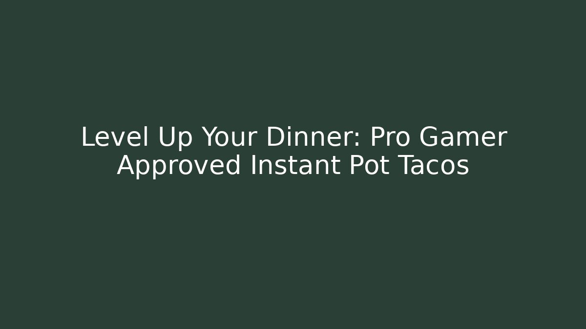 Level Up Your Dinner: Pro Gamer Approved Instant Pot Tacos