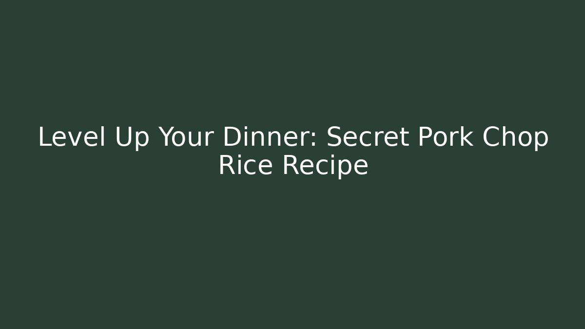 Level Up Your Dinner: Secret Pork Chop Rice Recipe