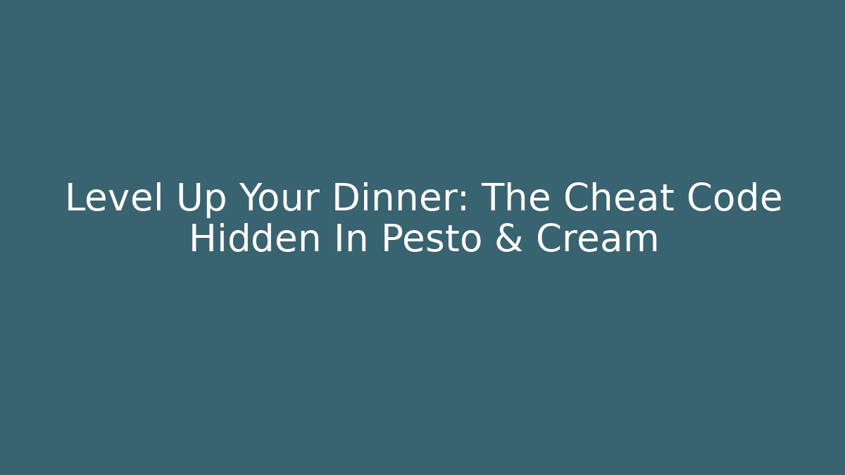 Level Up Your Dinner: The Cheat Code Hidden In Pesto & Cream