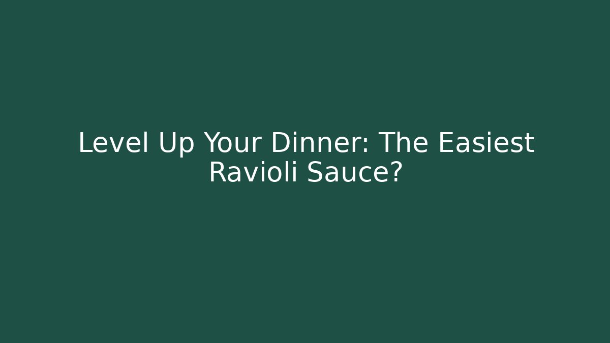 Level Up Your Dinner: The Easiest Ravioli Sauce?