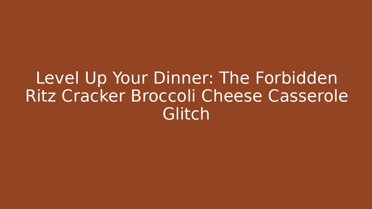 Level Up Your Dinner: The Forbidden Ritz Cracker Broccoli Cheese Casserole Glitch