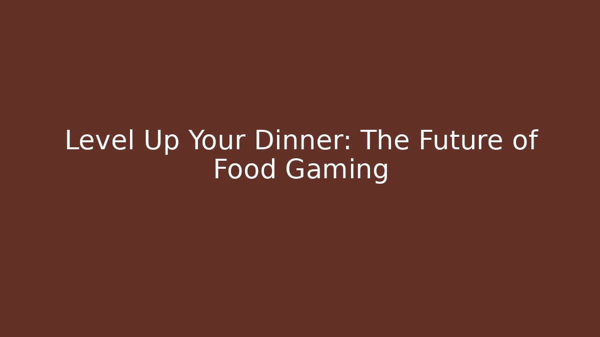 Level Up Your Dinner: The Future of Food Gaming - Critter Realm