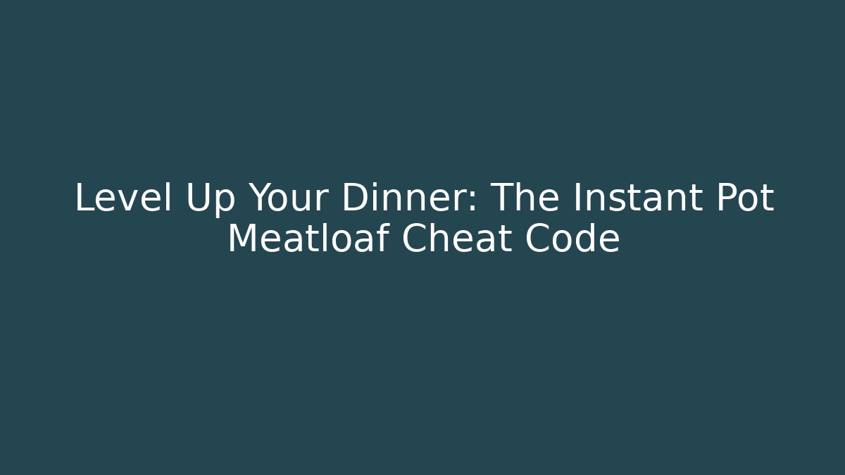 Level Up Your Dinner: The Instant Pot Meatloaf Cheat Code