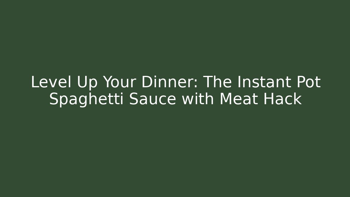 Level Up Your Dinner: The Instant Pot Spaghetti Sauce with Meat Hack - Critter Realm