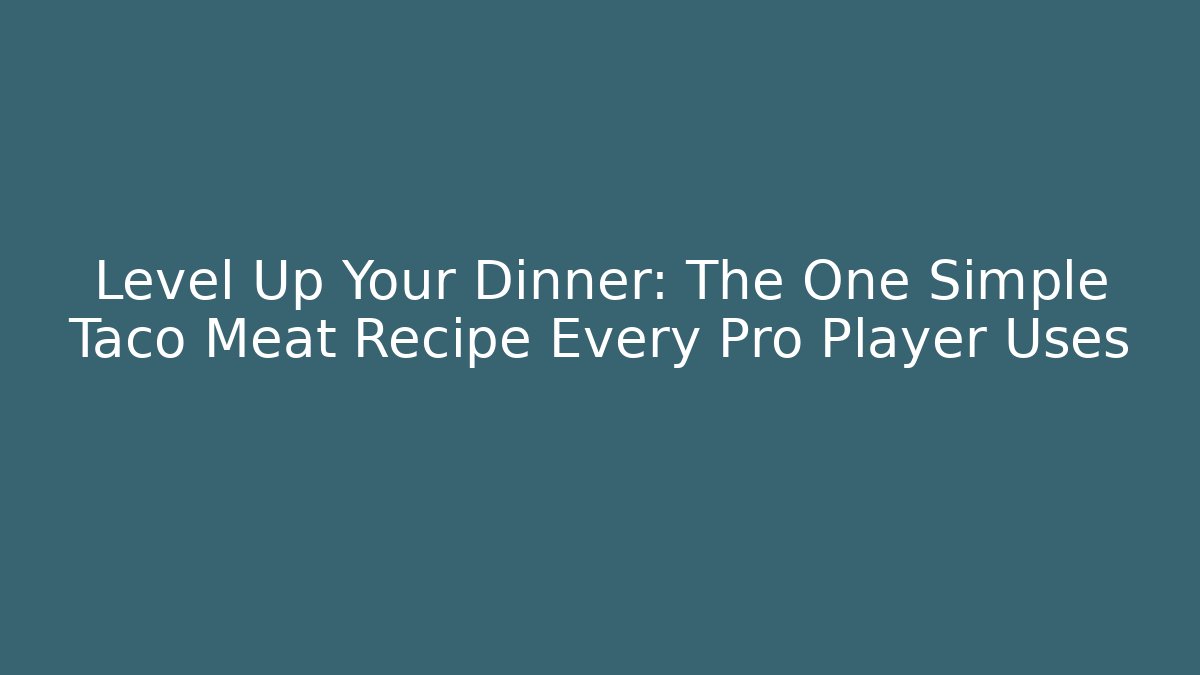 Level Up Your Dinner: The One Simple Taco Meat Recipe Every Pro Player Uses - Critter Realm