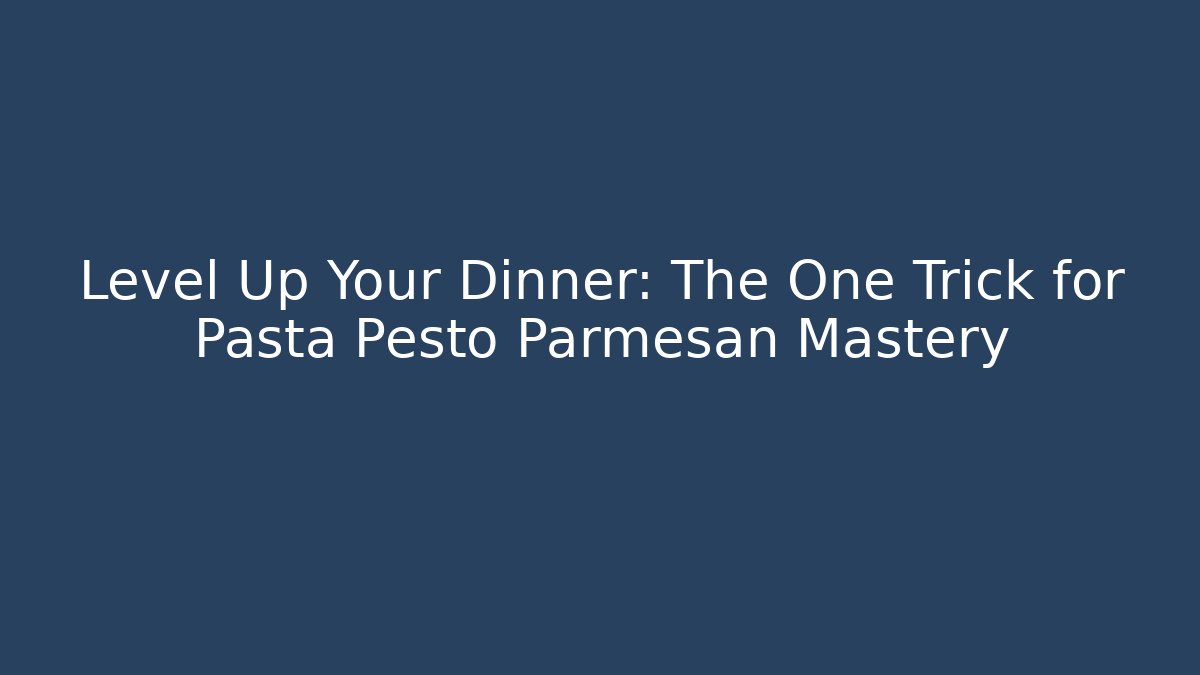 Level Up Your Dinner: The One Trick for Pasta Pesto Parmesan Mastery - Critter Realm