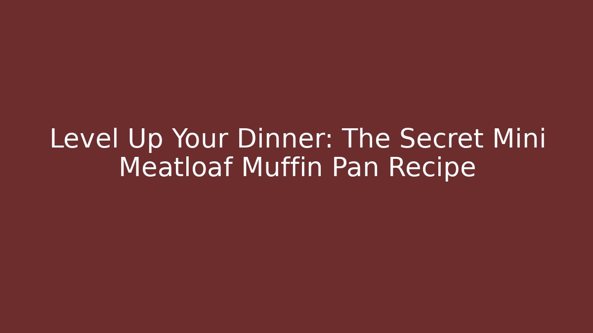 Level Up Your Dinner: The Secret Mini Meatloaf Muffin Pan Recipe