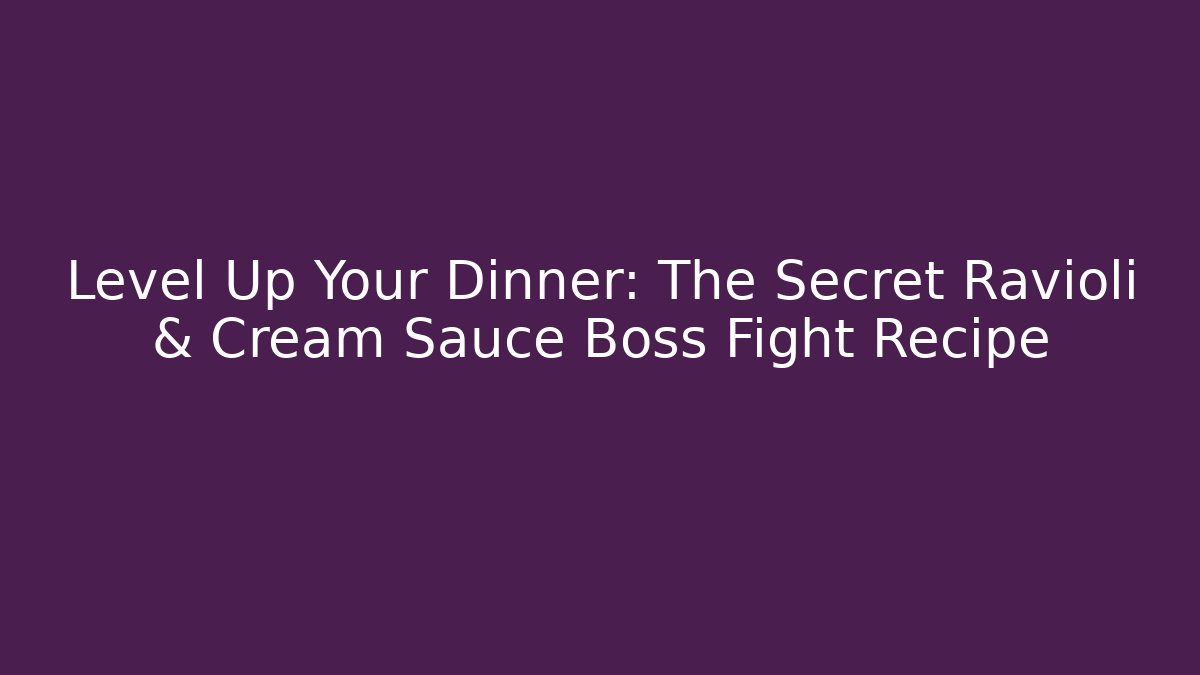 Level Up Your Dinner: The Secret Ravioli & Cream Sauce Boss Fight Recipe - Critter Realm