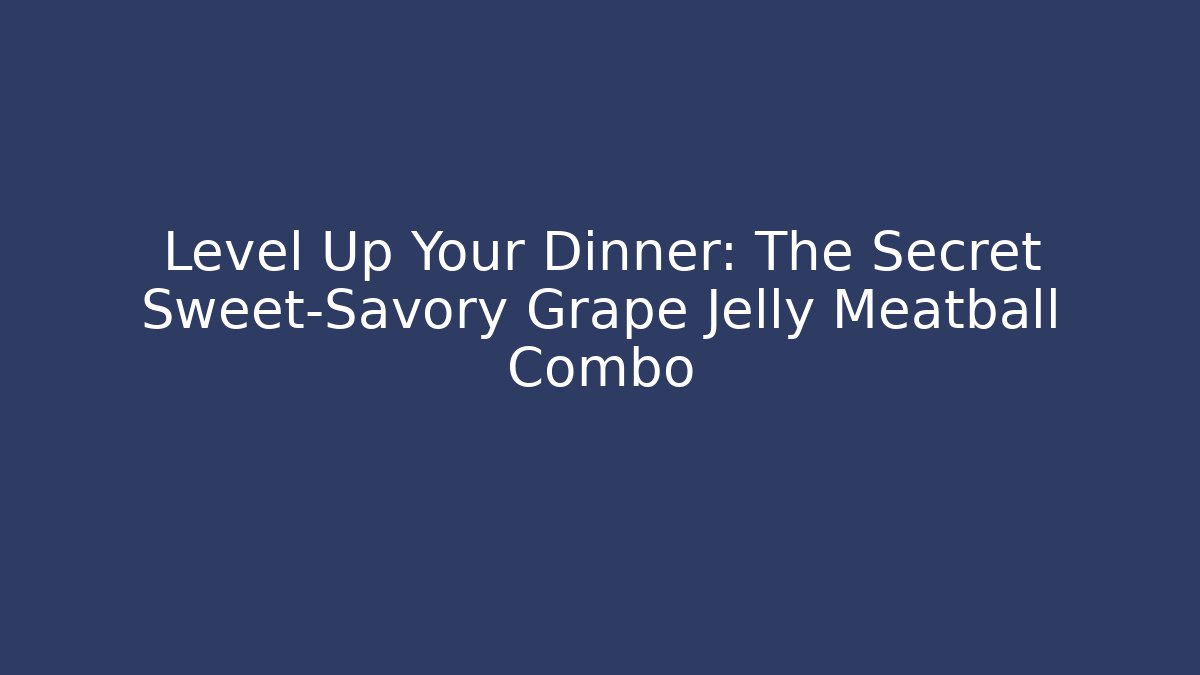 Level Up Your Dinner: The Secret Sweet-Savory Grape Jelly Meatball Combo - Critter Realm
