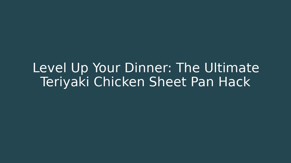 Level Up Your Dinner: The Ultimate Teriyaki Chicken Sheet Pan Hack - Critter Realm