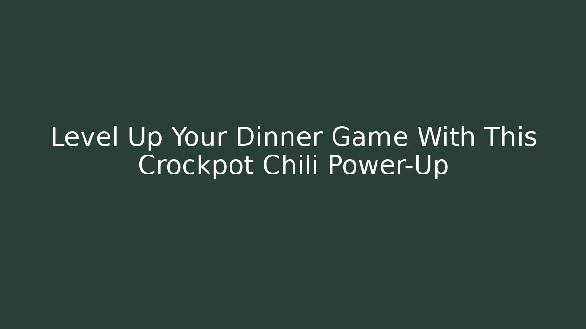 Level Up Your Dinner Game With This Crockpot Chili Power-Up