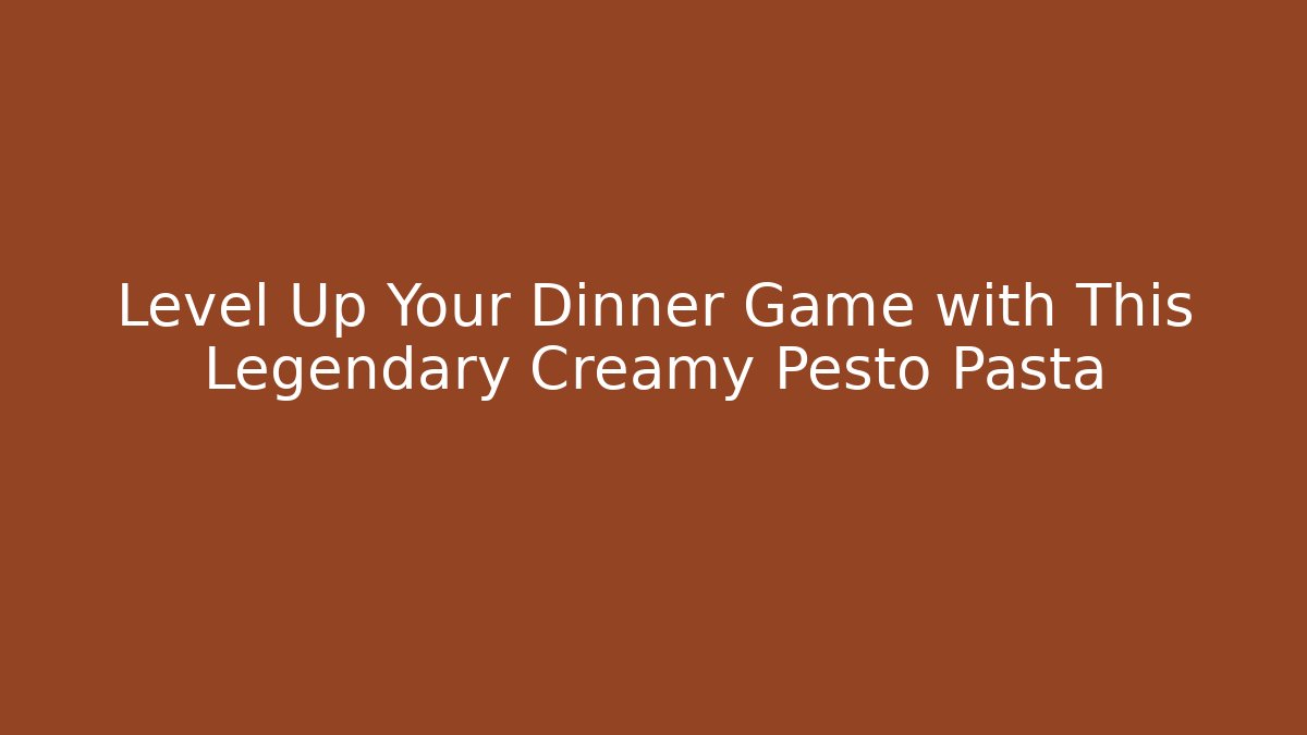 Level Up Your Dinner Game with This Legendary Creamy Pesto Pasta