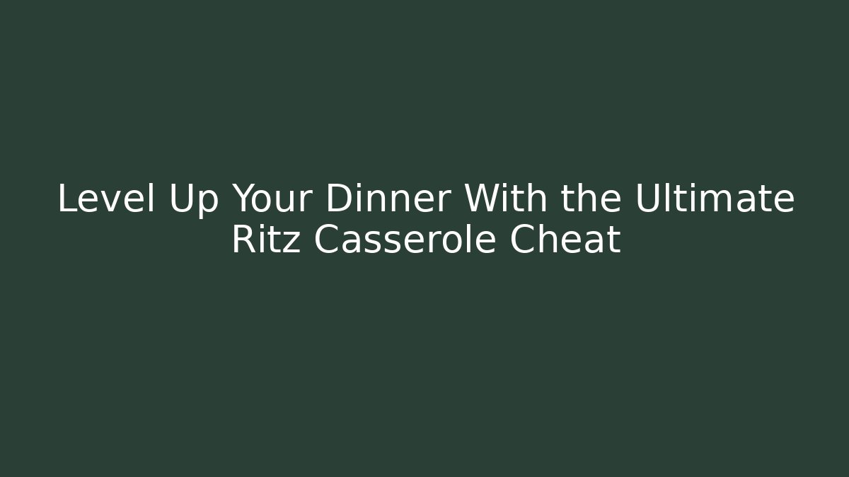 Level Up Your Dinner With the Ultimate Ritz Casserole Cheat