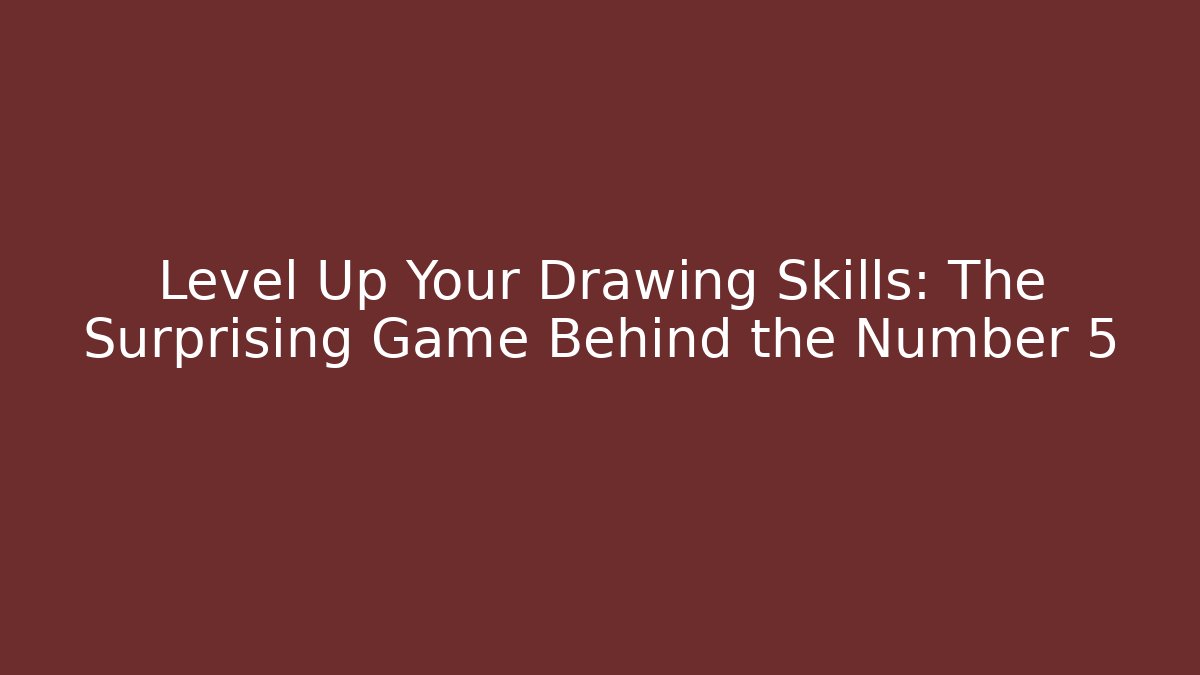 Level Up Your Drawing Skills: The Surprising Game Behind the Number 5 - Critter Realm
