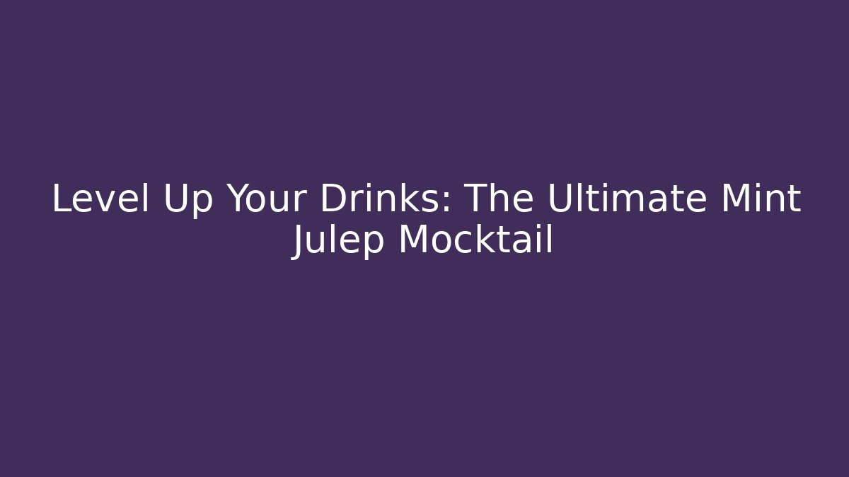 Level Up Your Drinks: The Ultimate Mint Julep Mocktail - Critter Realm