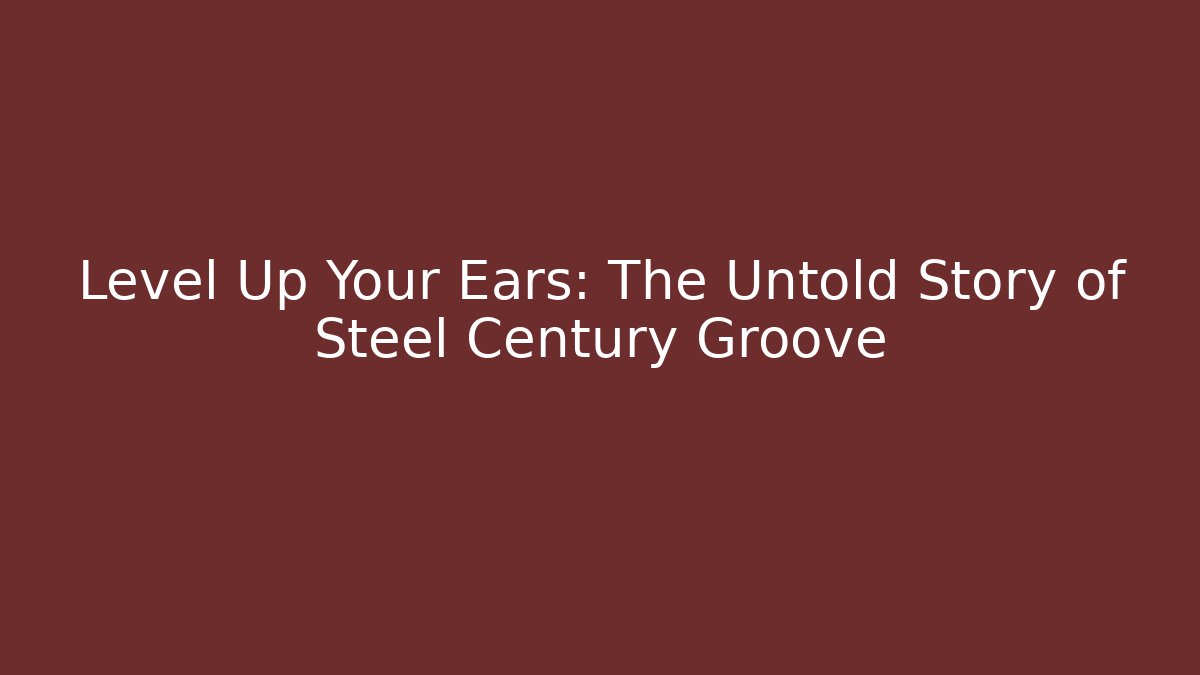 Level Up Your Ears: The Untold Story of Steel Century Groove