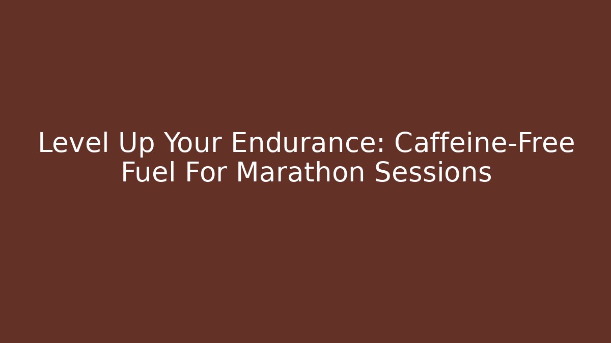 Level Up Your Endurance: Caffeine-Free Fuel For Marathon Sessions - Critter Realm