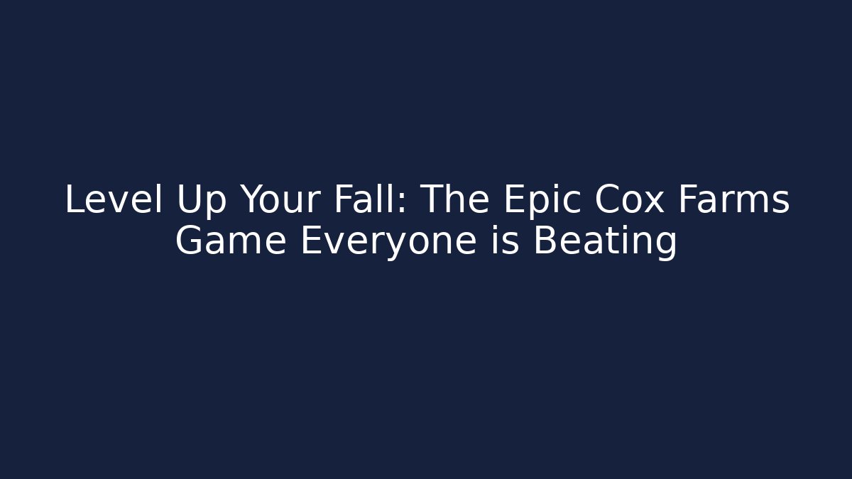 Level Up Your Fall: The Epic Cox Farms Game Everyone is Beating