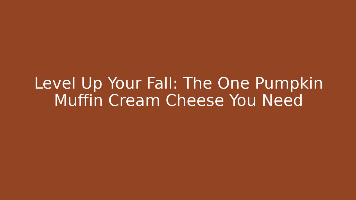 Level Up Your Fall: The One Pumpkin Muffin Cream Cheese You Need