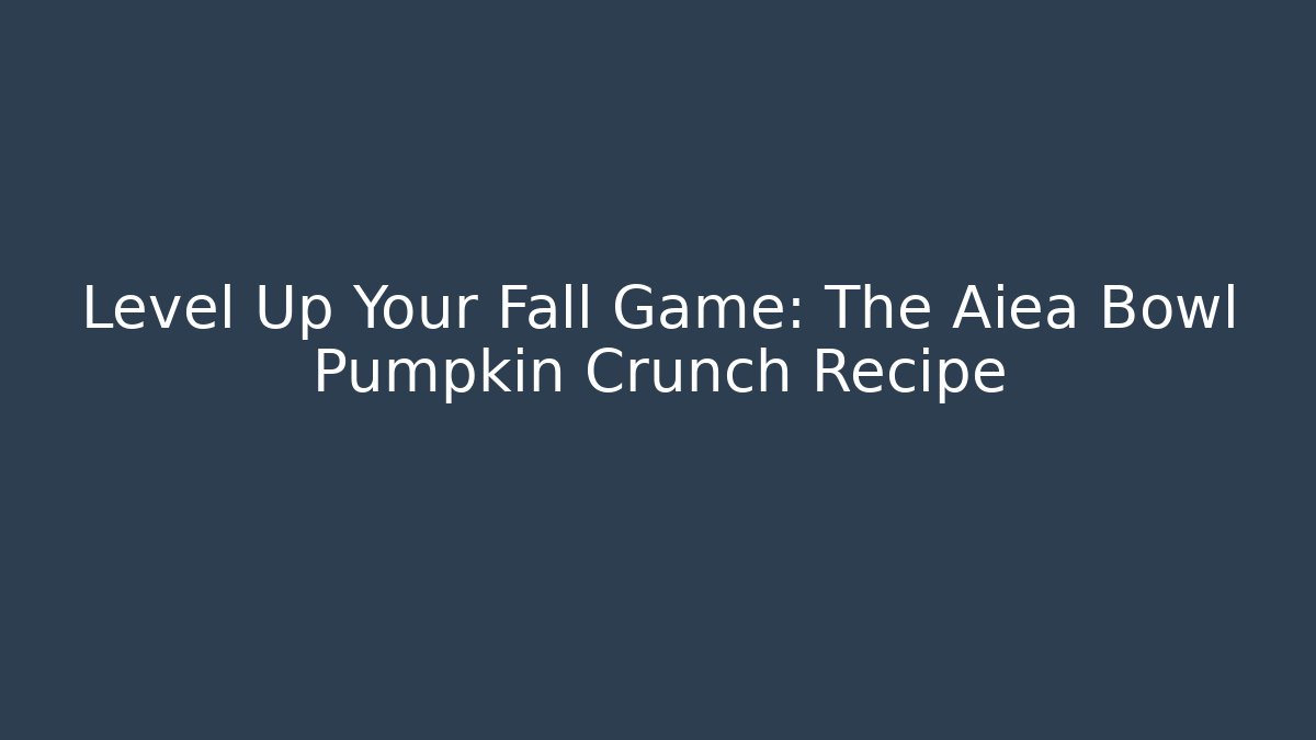 Level Up Your Fall Game: The Aiea Bowl Pumpkin Crunch Recipe