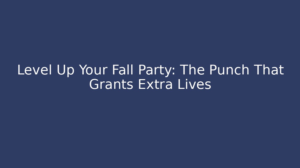 Level Up Your Fall Party: The Punch That Grants Extra Lives - Critter Realm