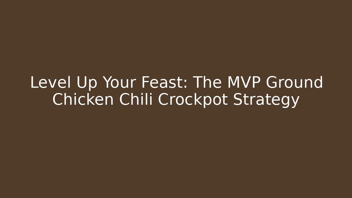 Level Up Your Feast: The MVP Ground Chicken Chili Crockpot Strategy